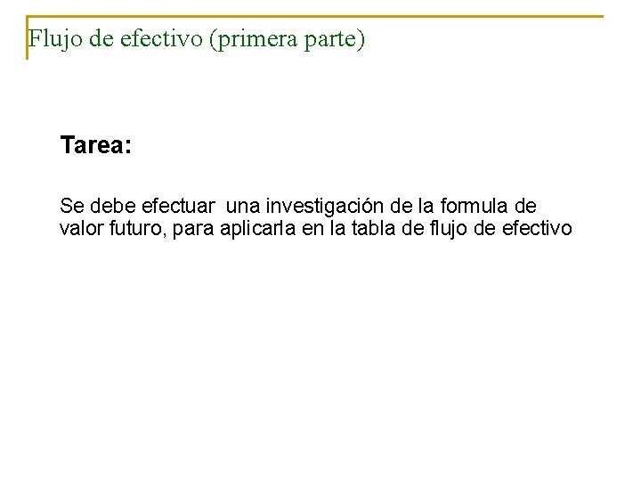 Flujo de efectivo (primera parte) Tarea: Se debe efectuar una investigación de la formula