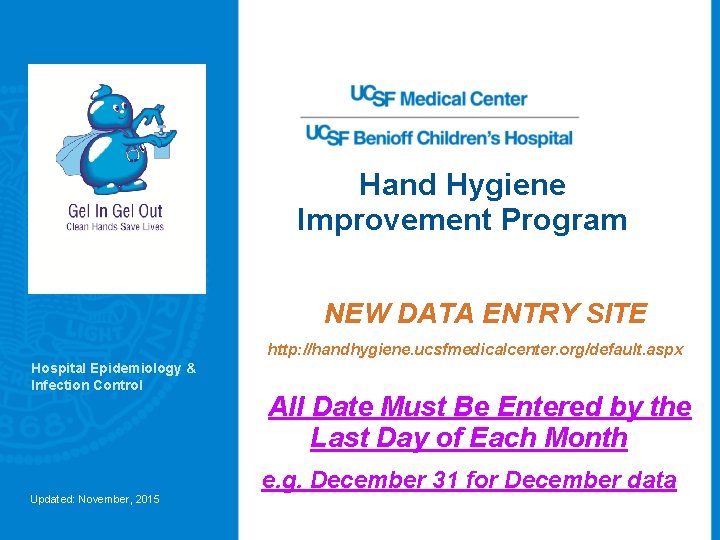 Hand Hygiene Improvement Program NEW DATA ENTRY SITE http: //handhygiene. ucsfmedicalcenter. org/default. aspx Hospital