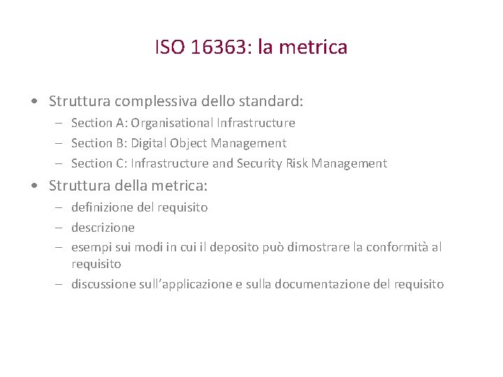 ISO 16363: la metrica • Struttura complessiva dello standard: – Section A: Organisational Infrastructure