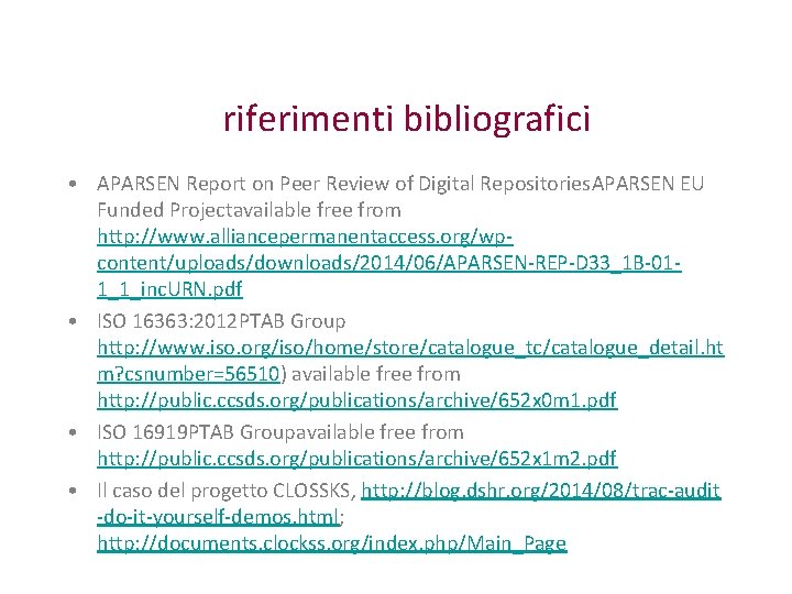 riferimenti bibliografici • APARSEN Report on Peer Review of Digital Repositories. APARSEN EU Funded