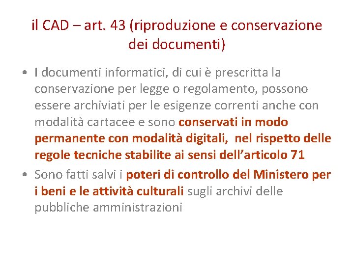 il CAD – art. 43 (riproduzione e conservazione dei documenti) • I documenti informatici,