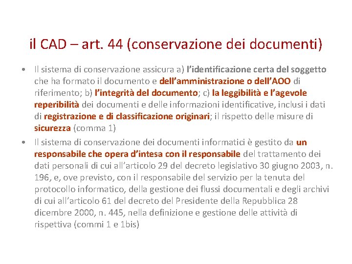 il CAD – art. 44 (conservazione dei documenti) • Il sistema di conservazione assicura