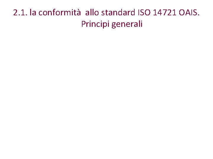 2. 1. la conformità allo standard ISO 14721 OAIS. Principi generali 