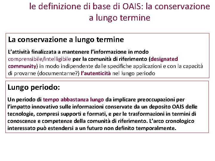 le definizione di base di OAIS: la conservazione a lungo termine L’attività finalizzata a