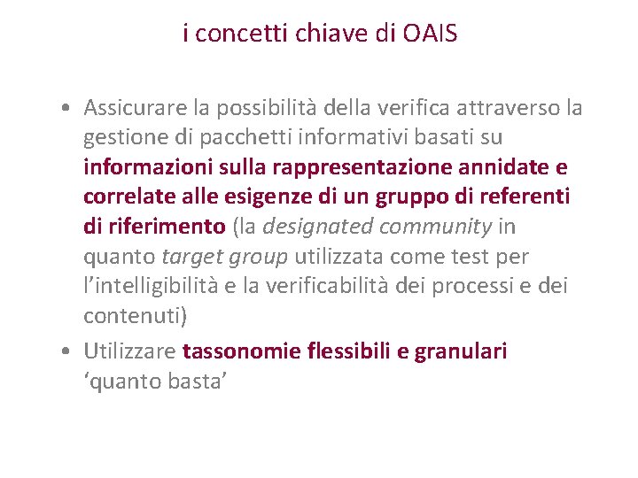 i concetti chiave di OAIS • Assicurare la possibilità della verifica attraverso la gestione
