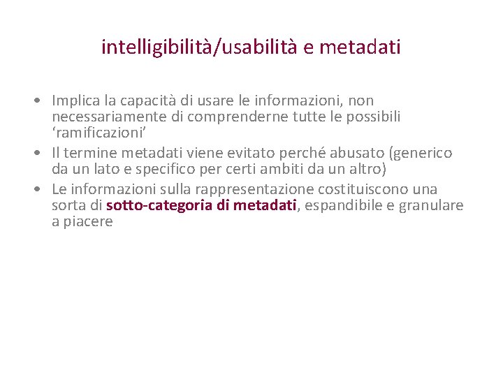 intelligibilità/usabilità e metadati • Implica la capacità di usare le informazioni, non necessariamente di