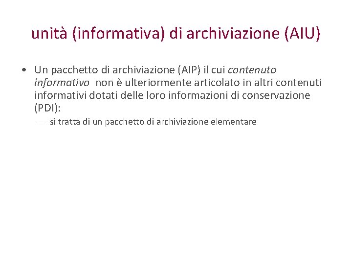 unità (informativa) di archiviazione (AIU) • Un pacchetto di archiviazione (AIP) il cui contenuto