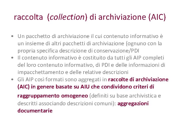 raccolta (collection) di archiviazione (AIC) • Un pacchetto di archiviazione il cui contenuto informativo