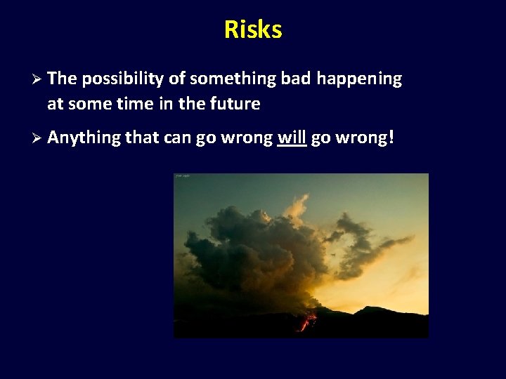 Risks Ø The possibility of something bad happening at some time in the future