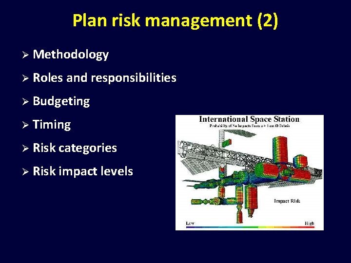 Plan risk management (2) Ø Methodology Ø Roles and responsibilities Ø Budgeting Ø Timing