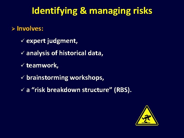 Identifying & managing risks Ø Involves: ü expert judgment, ü analysis of historical data,
