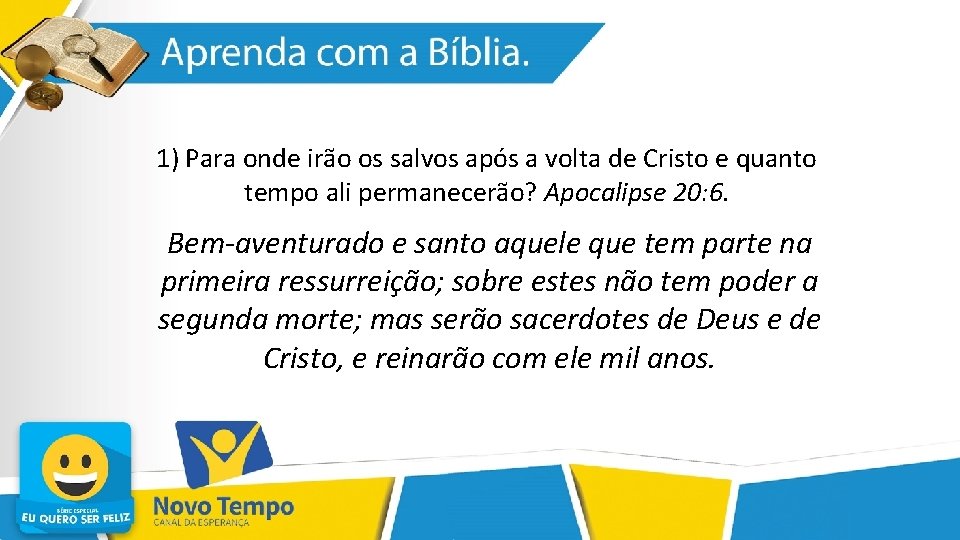 1) Para onde irão os salvos após a volta de Cristo e quanto tempo