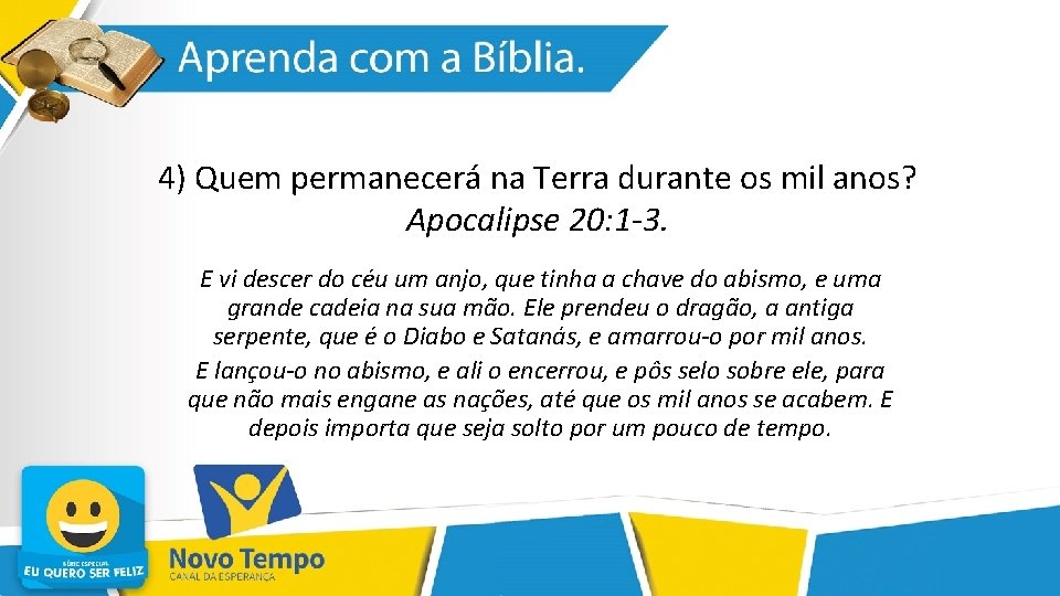 4) Quem permanecerá na Terra durante os mil anos? Apocalipse 20: 1 -3. E