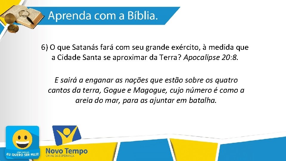 6) O que Satanás fará com seu grande exército, à medida que a Cidade