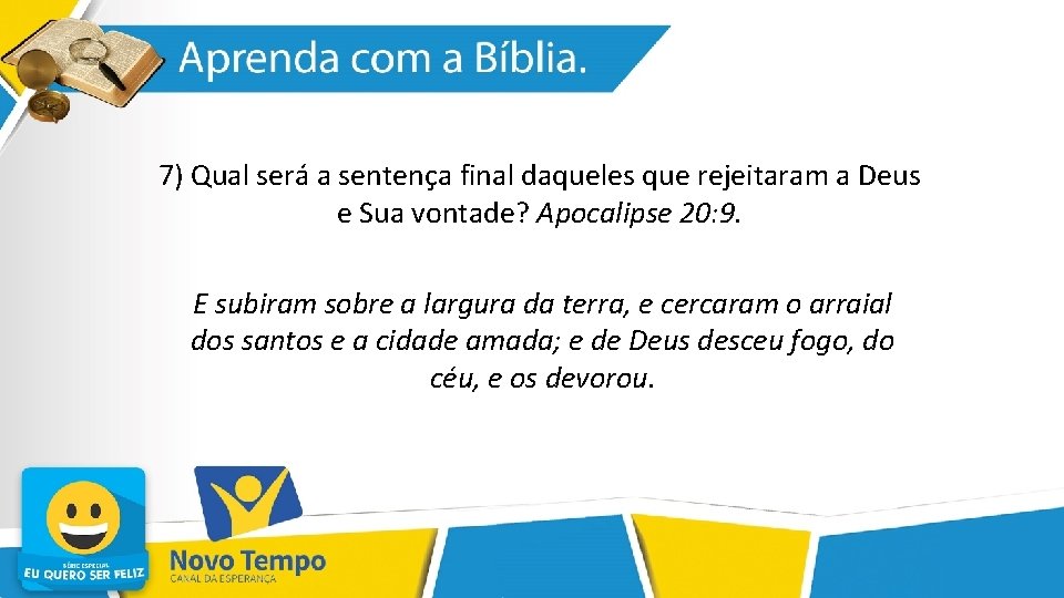 7) Qual será a sentença final daqueles que rejeitaram a Deus e Sua vontade?