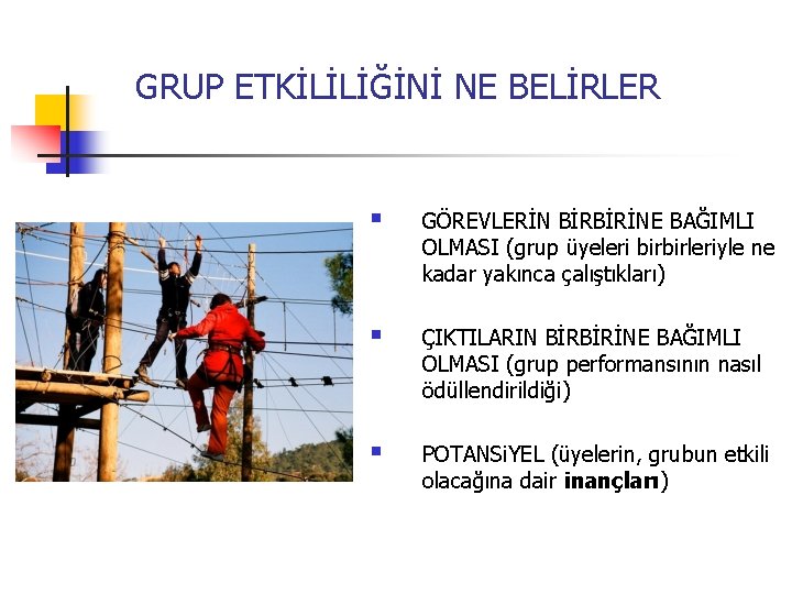 GRUP ETKİLİLİĞİNİ NE BELİRLER § GÖREVLERİN BİRBİRİNE BAĞIMLI OLMASI (grup üyeleri birbirleriyle ne kadar