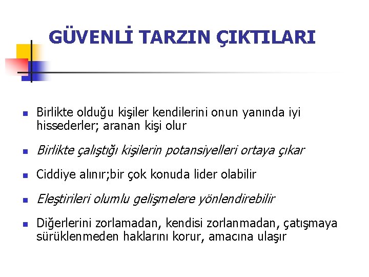 GÜVENLİ TARZIN ÇIKTILARI n Birlikte olduğu kişiler kendilerini onun yanında iyi hissederler; aranan kişi