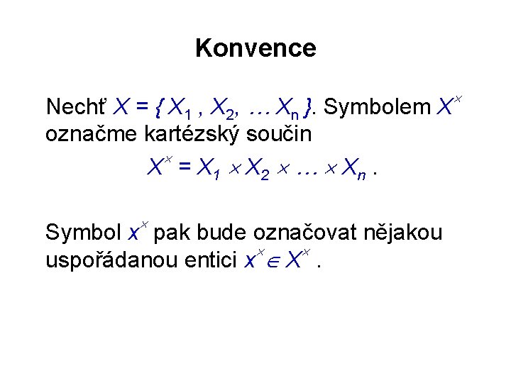 Konvence Nechť X = { X 1 , X 2, … Xn }. Symbolem