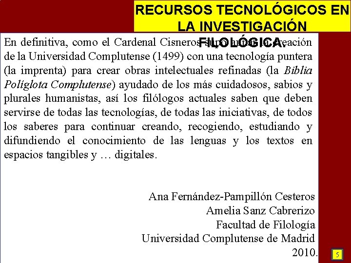 RECURSOS TECNOLÓGICOS EN LA INVESTIGACIÓN En definitiva, como el Cardenal Cisneros. FILOLÓGICA. supo aunar