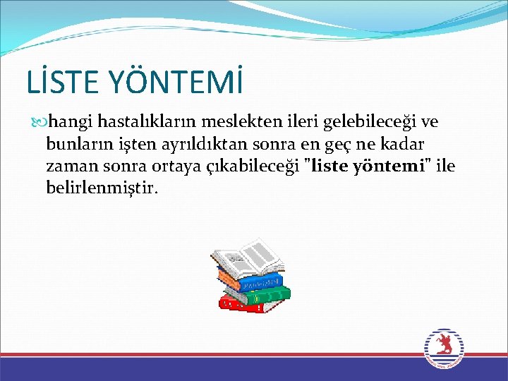 LİSTE YÖNTEMİ hangi hastalıkların meslekten ileri gelebileceği ve bunların işten ayrıldıktan sonra en geç