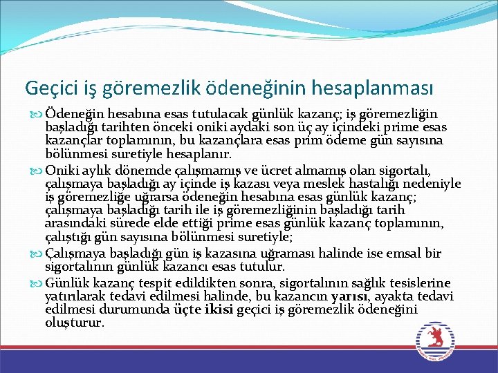 Geçici iş göremezlik ödeneğinin hesaplanması Ödeneğin hesabına esas tutulacak günlük kazanç; iş göremezliğin başladığı