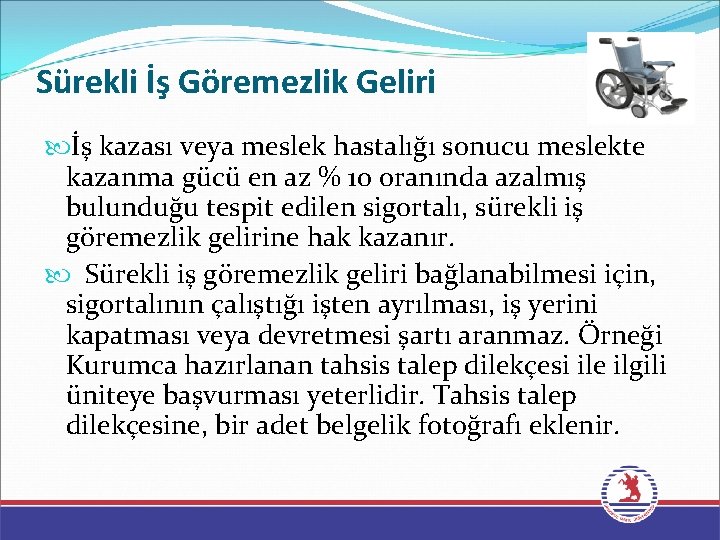 Sürekli İş Göremezlik Geliri İş kazası veya meslek hastalığı sonucu meslekte kazanma gücü en