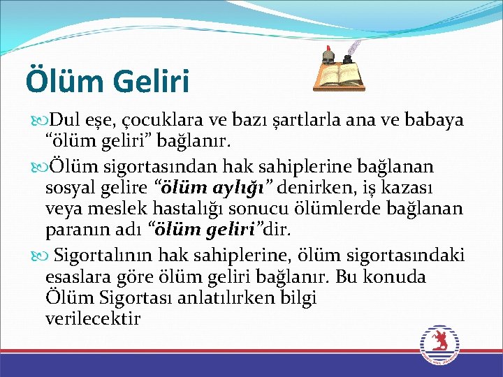 Ölüm Geliri Dul eşe, çocuklara ve bazı şartlarla ana ve babaya “ölüm geliri” bağlanır.