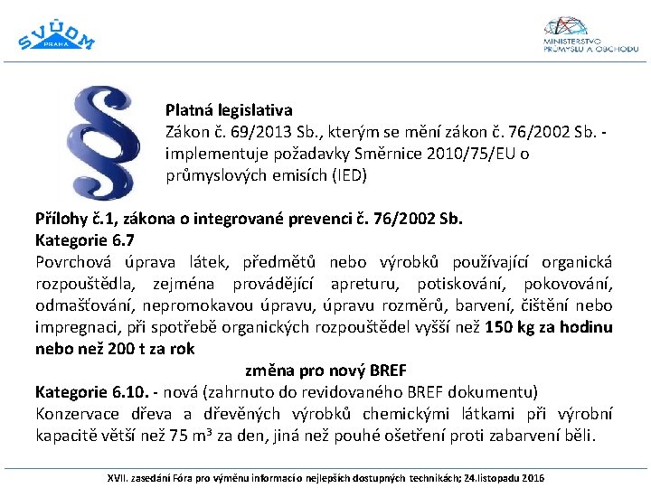 Platná legislativa Zákon č. 69/2013 Sb. , kterým se mění zákon č. 76/2002 Sb.