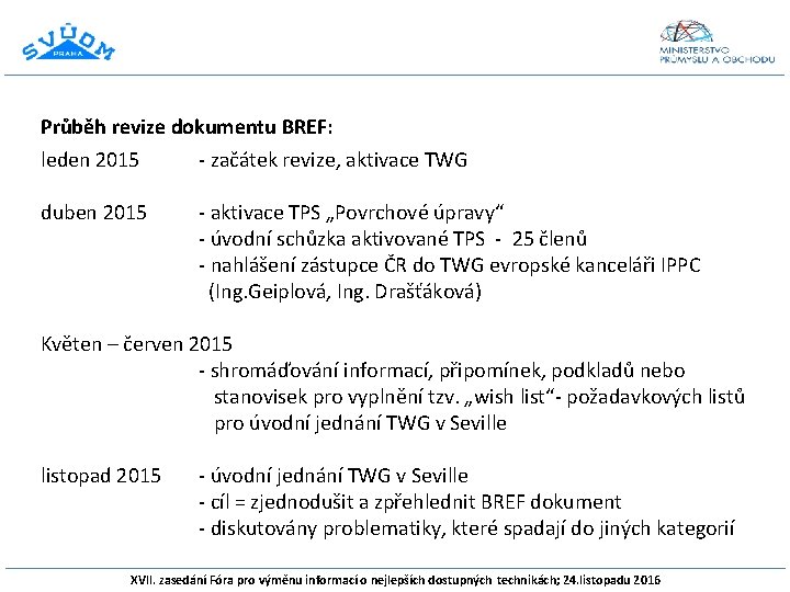 Průběh revize dokumentu BREF: leden 2015 - začátek revize, aktivace TWG duben 2015 -