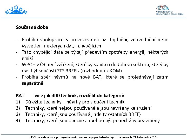 Současná doba - Probíhá spolupráce s provozovateli na doplnění, zdůvodnění nebo vysvětlení některých dat,