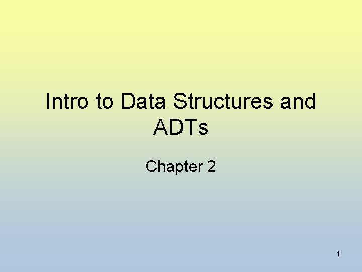 Intro to Data Structures and ADTs Chapter 2 1 