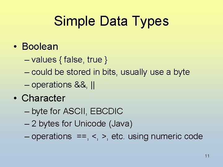 Simple Data Types • Boolean – values { false, true } – could be