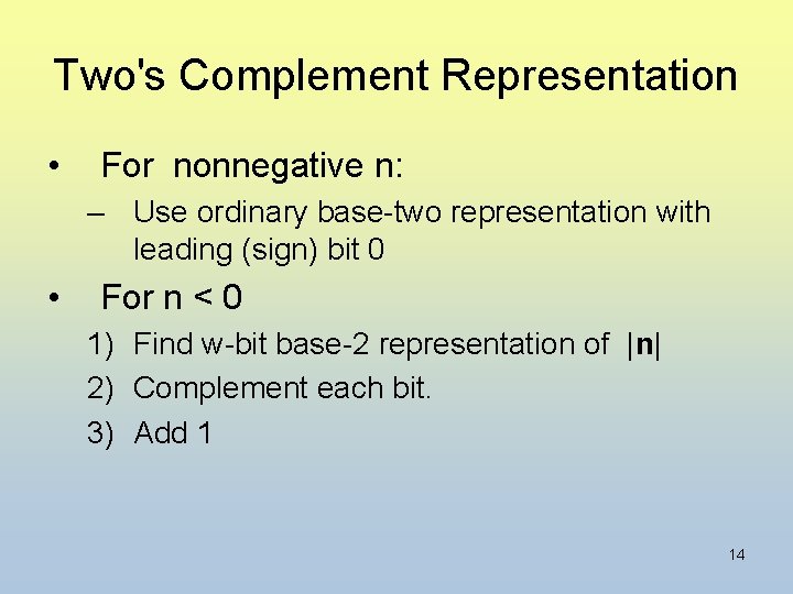 Two's Complement Representation • For nonnegative n: – Use ordinary base-two representation with leading