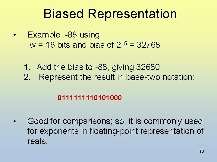 Biased Representation • Example -88 using w = 16 bits and bias of 215