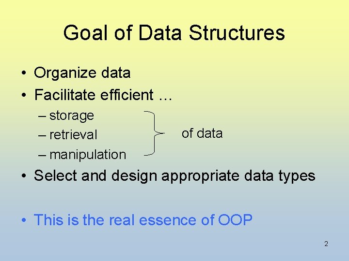 Goal of Data Structures • Organize data • Facilitate efficient … – storage –