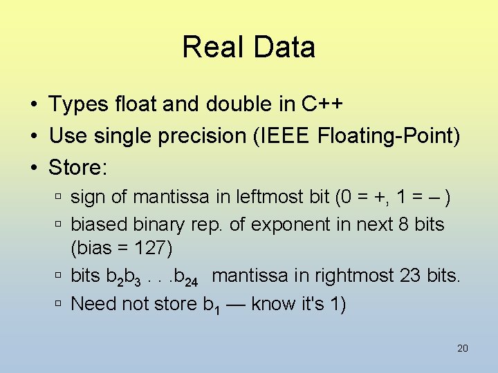 Real Data • Types float and double in C++ • Use single precision (IEEE