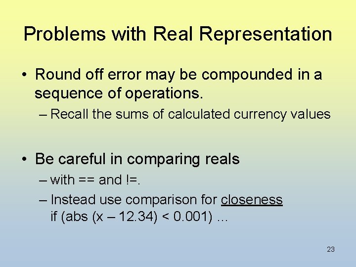 Problems with Real Representation • Round off error may be compounded in a sequence