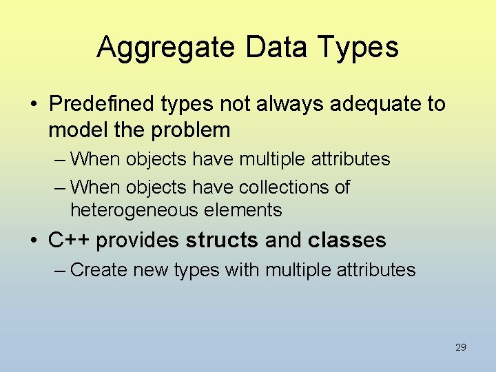 Aggregate Data Types • Predefined types not always adequate to model the problem –