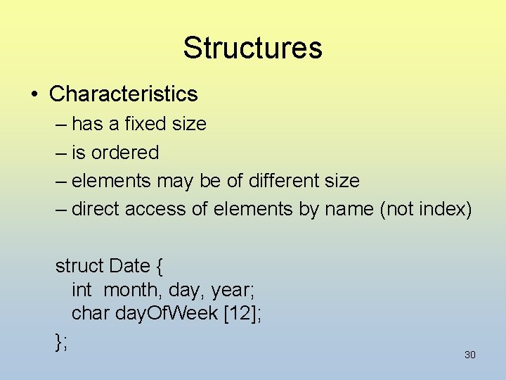 Structures • Characteristics – has a fixed size – is ordered – elements may