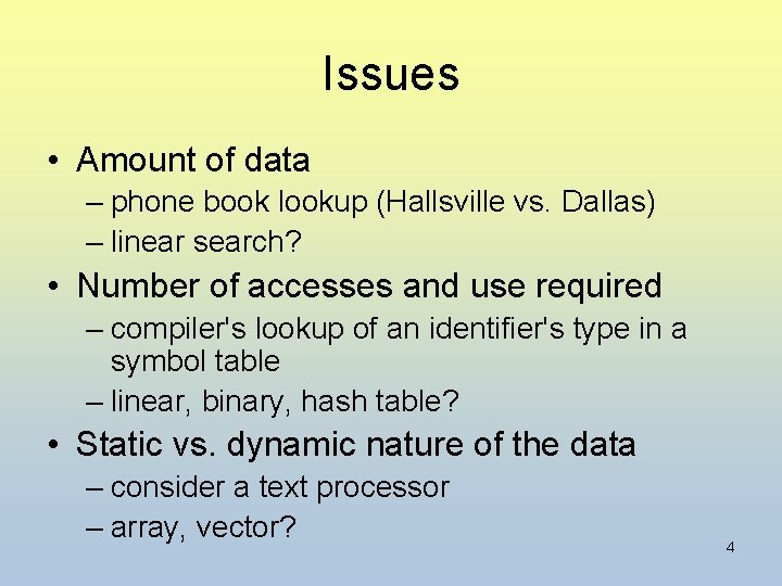 Issues • Amount of data – phone book lookup (Hallsville vs. Dallas) – linear