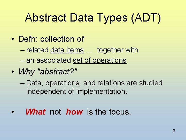 Abstract Data Types (ADT) • Defn: collection of – related data items … together