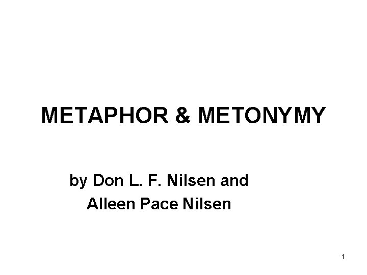 METAPHOR & METONYMY by Don L. F. Nilsen and Alleen Pace Nilsen 1 