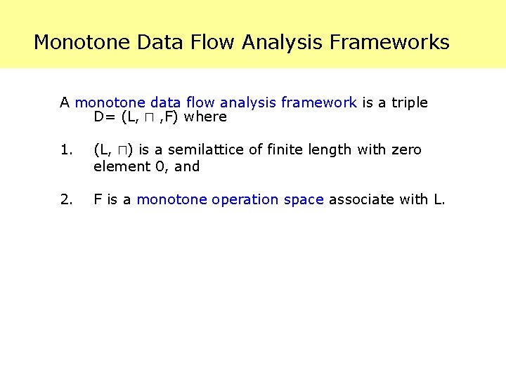 Monotone Data Flow Analysis Frameworks A monotone data flow analysis framework is a triple