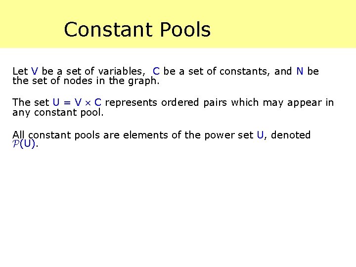 Constant Pools Let V be a set of variables, C be a set of