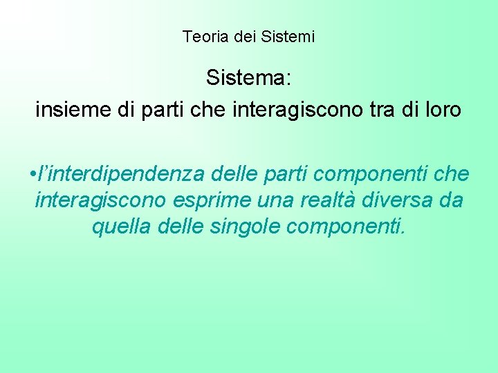 Teoria dei Sistema: insieme di parti che interagiscono tra di loro • l’interdipendenza delle