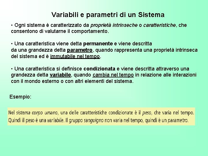 Variabili e parametri di un Sistema • Ogni sistema è caratterizzato da proprietà intrinseche