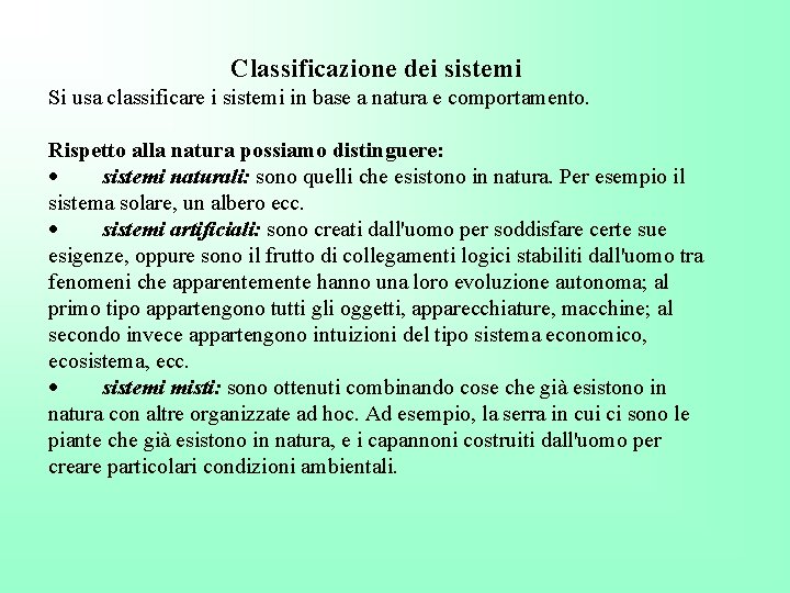 Classificazione dei sistemi Si usa classificare i sistemi in base a natura e comportamento.