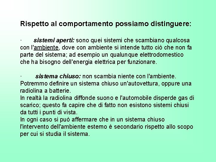 Rispetto al comportamento possiamo distinguere: · sistemi aperti: sono quei sistemi che scambiano qualcosa