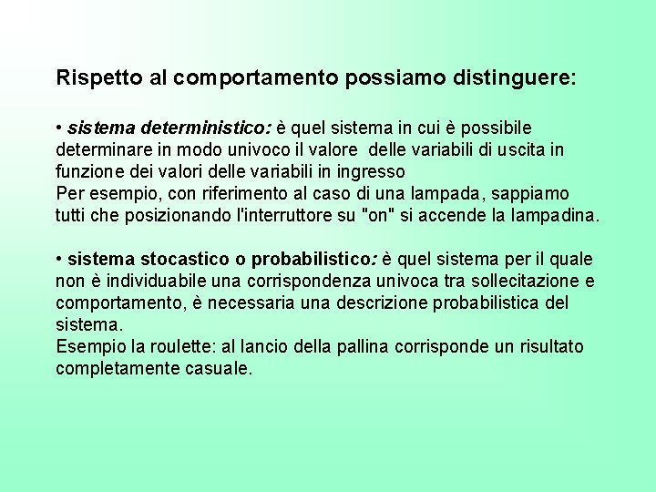 Rispetto al comportamento possiamo distinguere: • sistema deterministico: è quel sistema in cui è