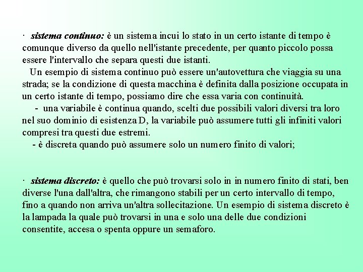 · sistema continuo: è un sistema incui lo stato in un certo istante di